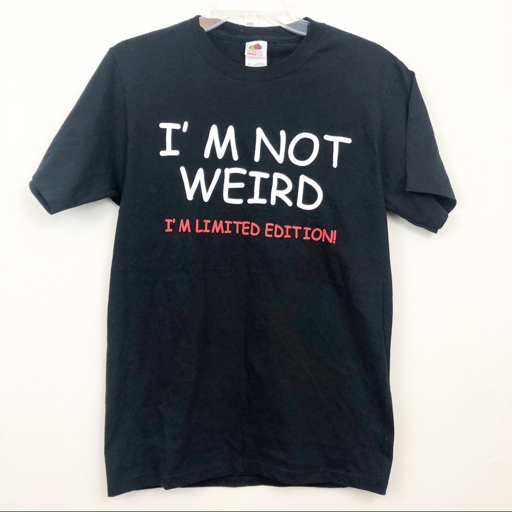 I’m Not Weird I’m Limited Edition Tee Size Small